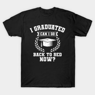 I Graduated Can I Go Back To Bed Now Gift T-Shirt